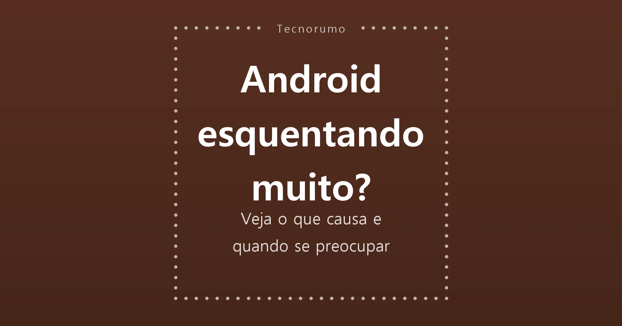 Android esquentando muito? Veja o que causa e quando se preocupar