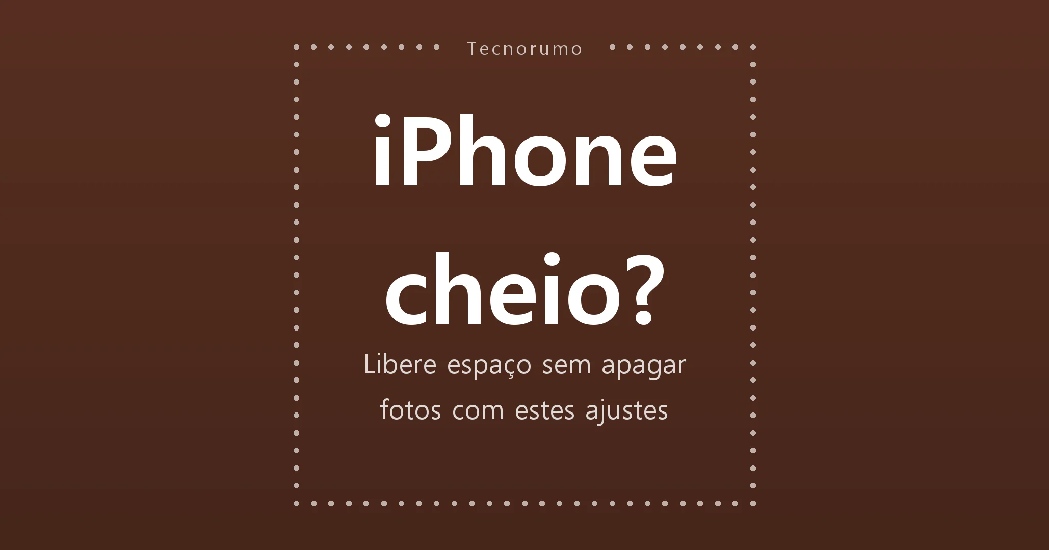 iPhone cheio? Libere espaço sem apagar fotos com estes ajustes