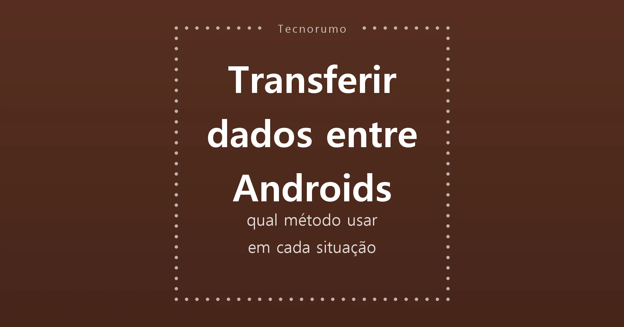 Transferir dados entre Androids: qual método usar em cada situação