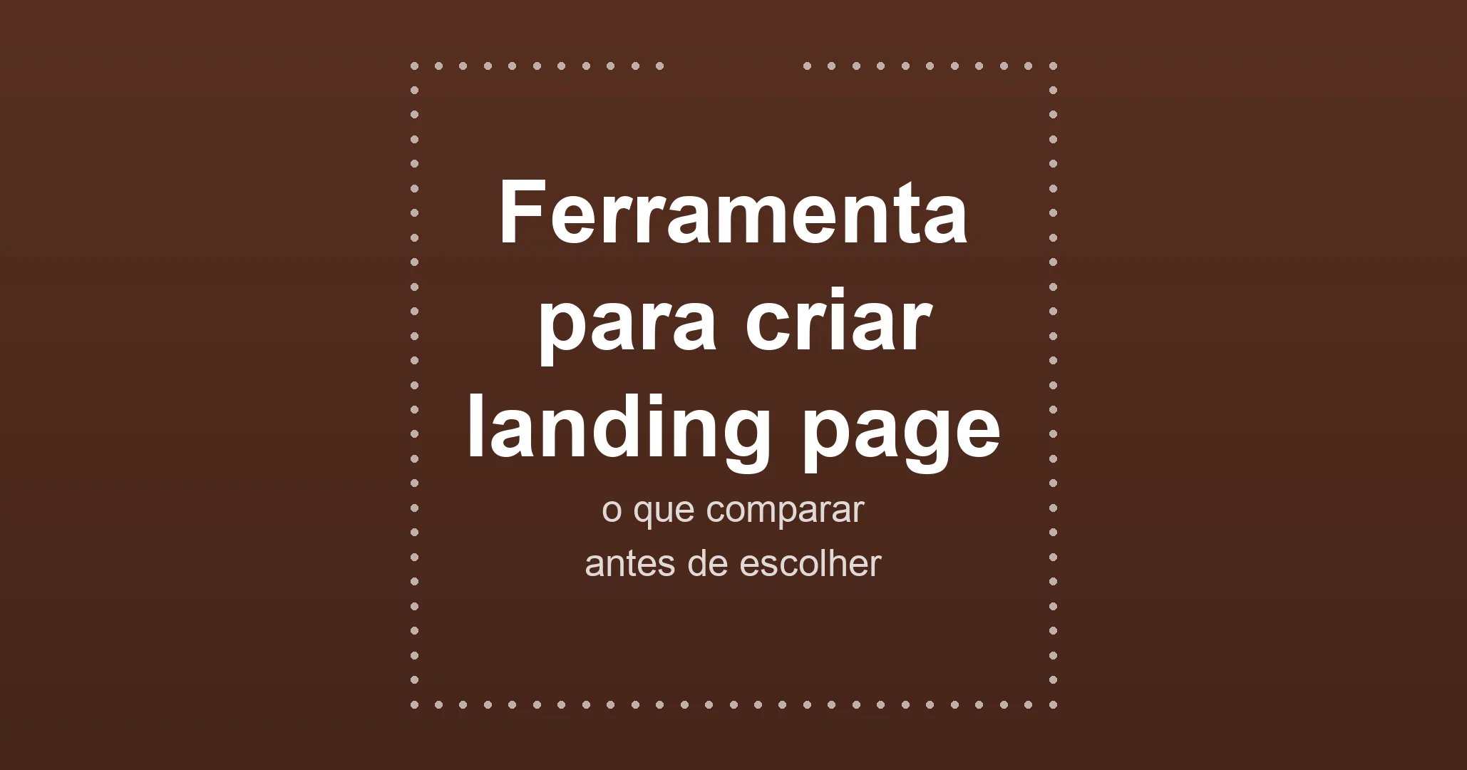 Ferramenta para criar landing page: o que comparar antes de escolher