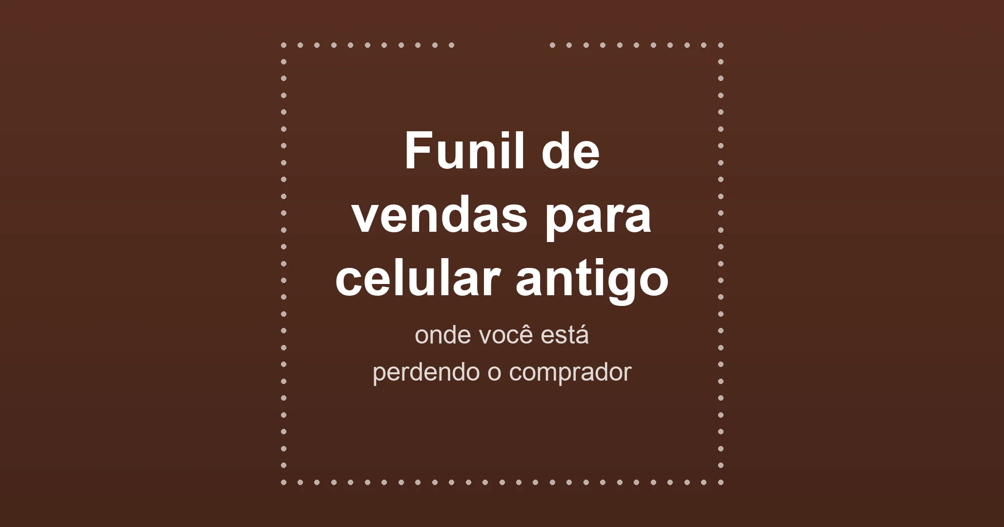 Funil de vendas para celular antigo: onde você está perdendo o comprador