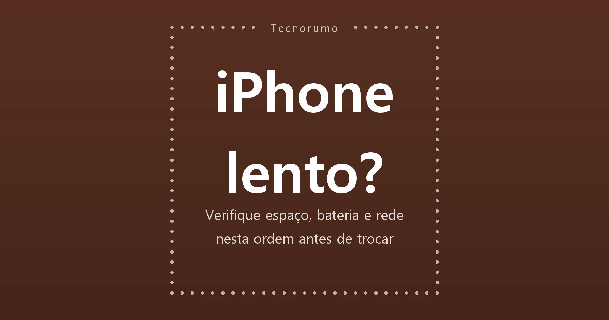 iPhone lento? Verifique espaço, bateria e rede nesta ordem antes de trocar