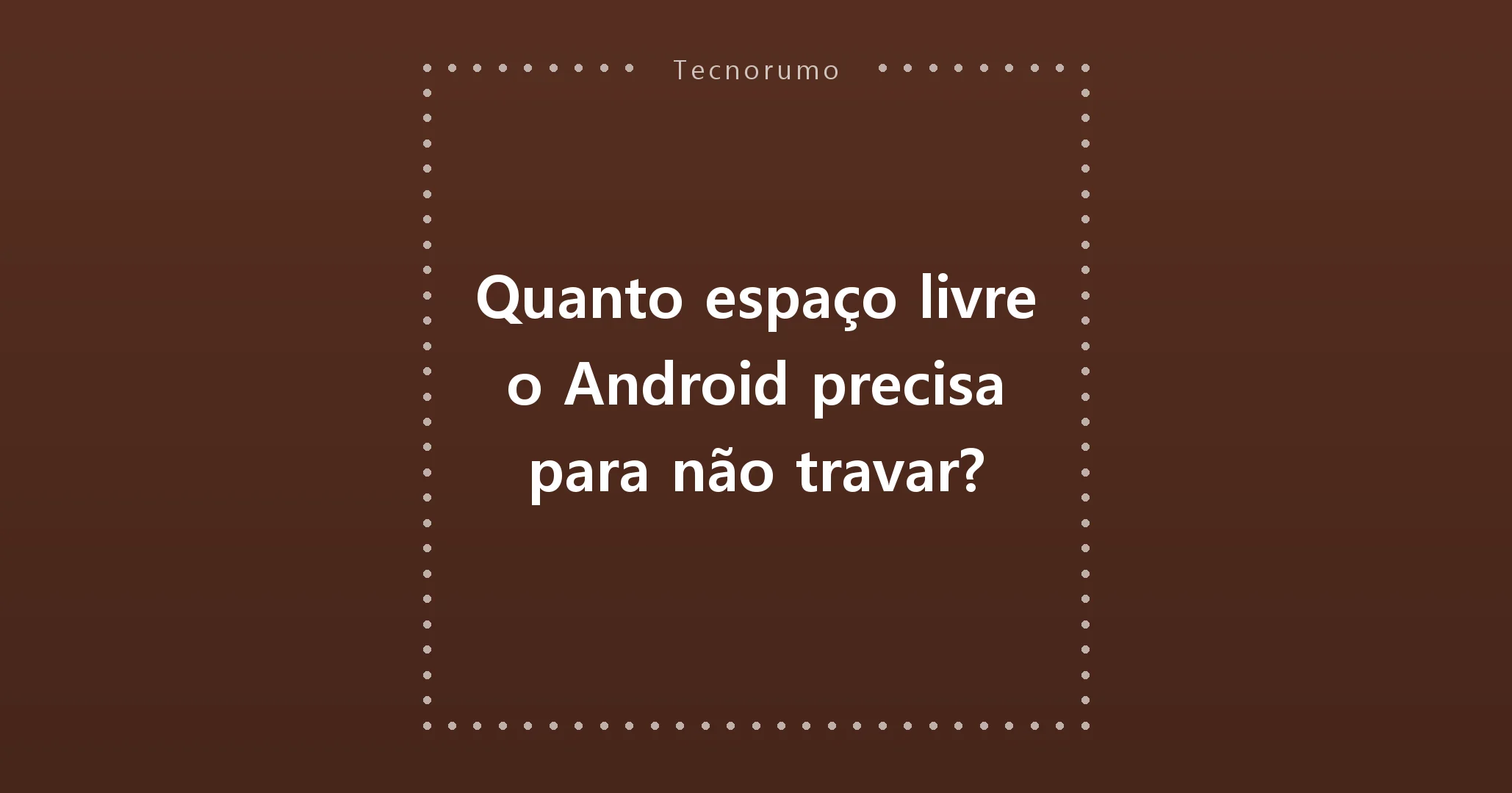 Quanto espaço livre o Android precisa para não travar?